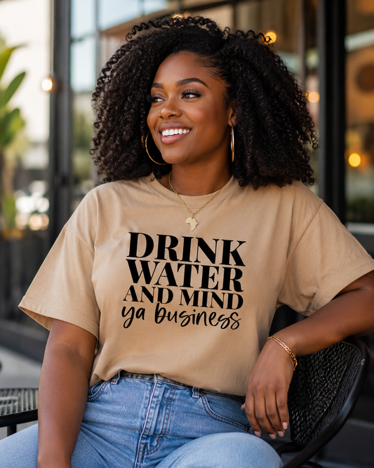 Drink Water & Mind Ya Business